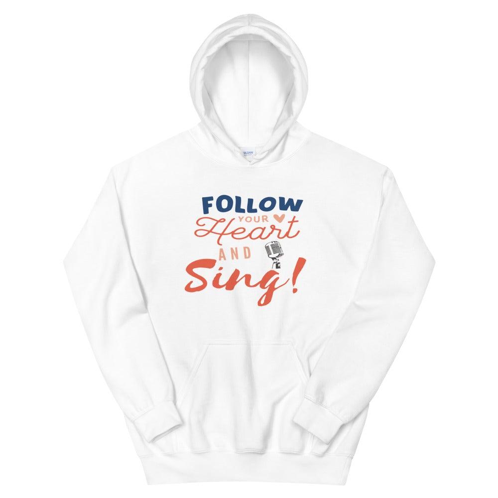 Follow Your Heart And Sing Hoodie - Music Gifts Depot