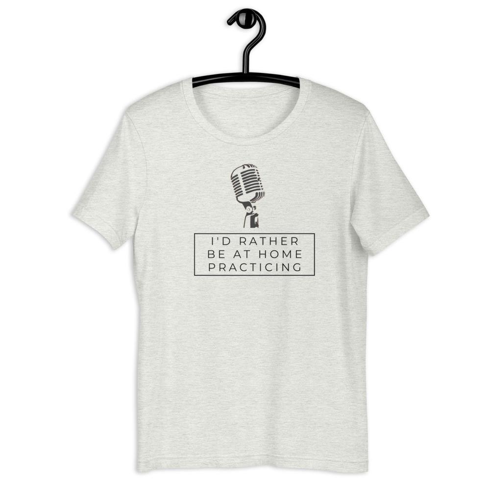 I Rather Be At Home Practicing Singer T-Shirt - Music Gifts Depot