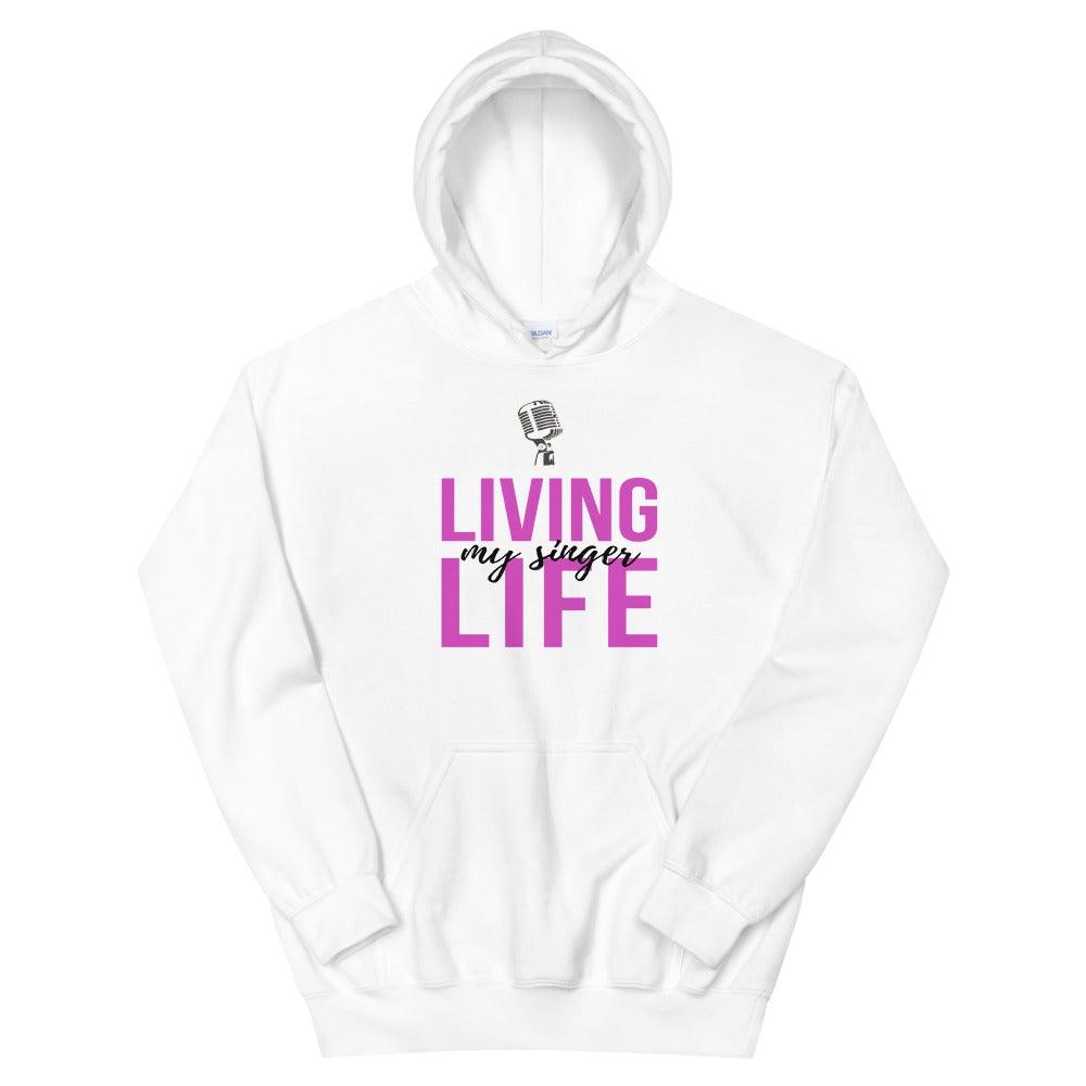 Living My Singer Life Hoodie - Music Gifts Depot