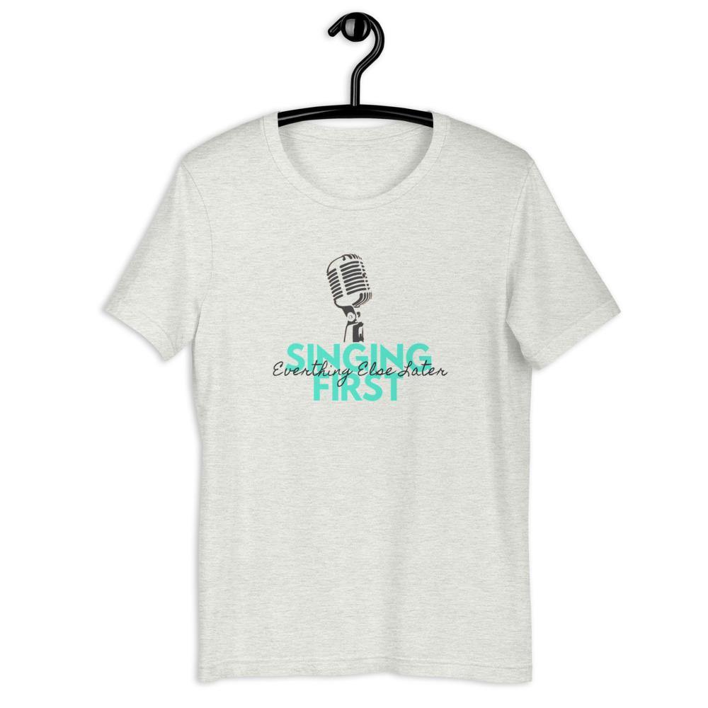 Singing First Everything Else Later T-Shirt - Music Gifts Depot