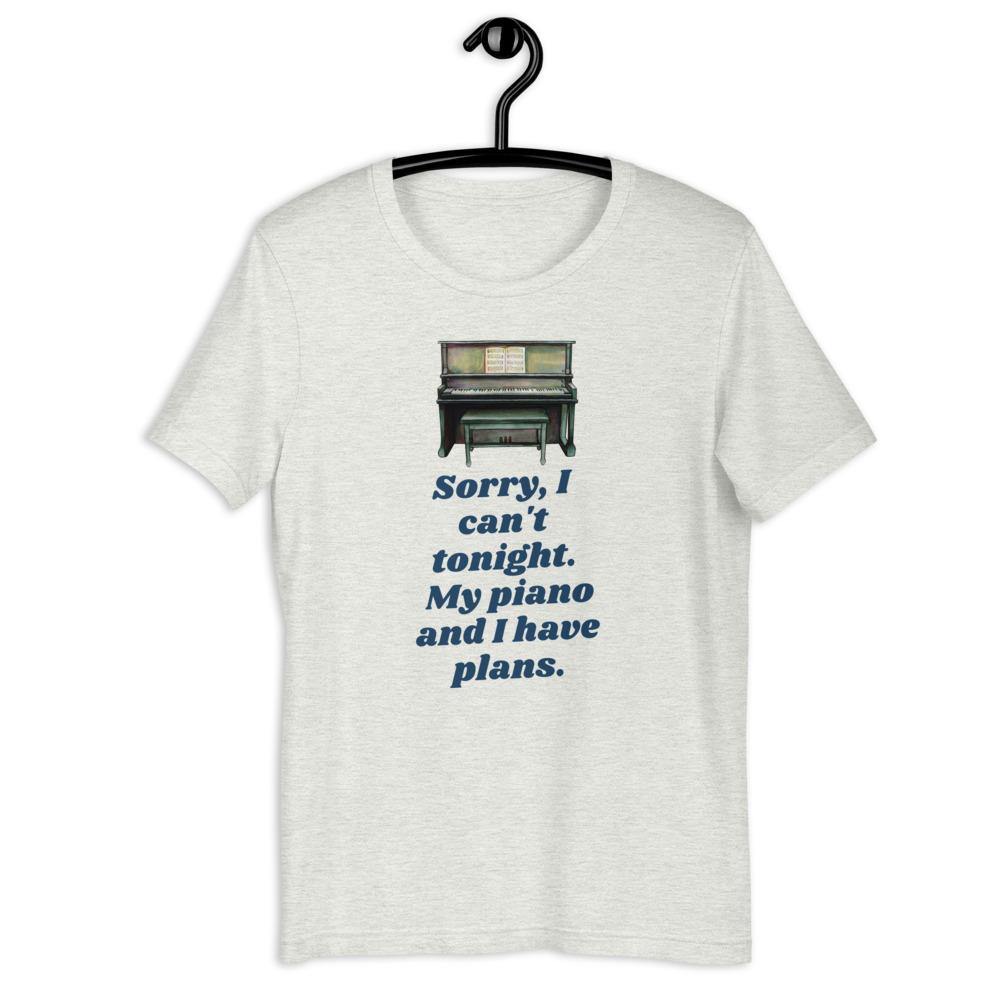 Sorry I Can't Tonight. My Piano And I Have Plans T-Shirt - Music Gifts Depot