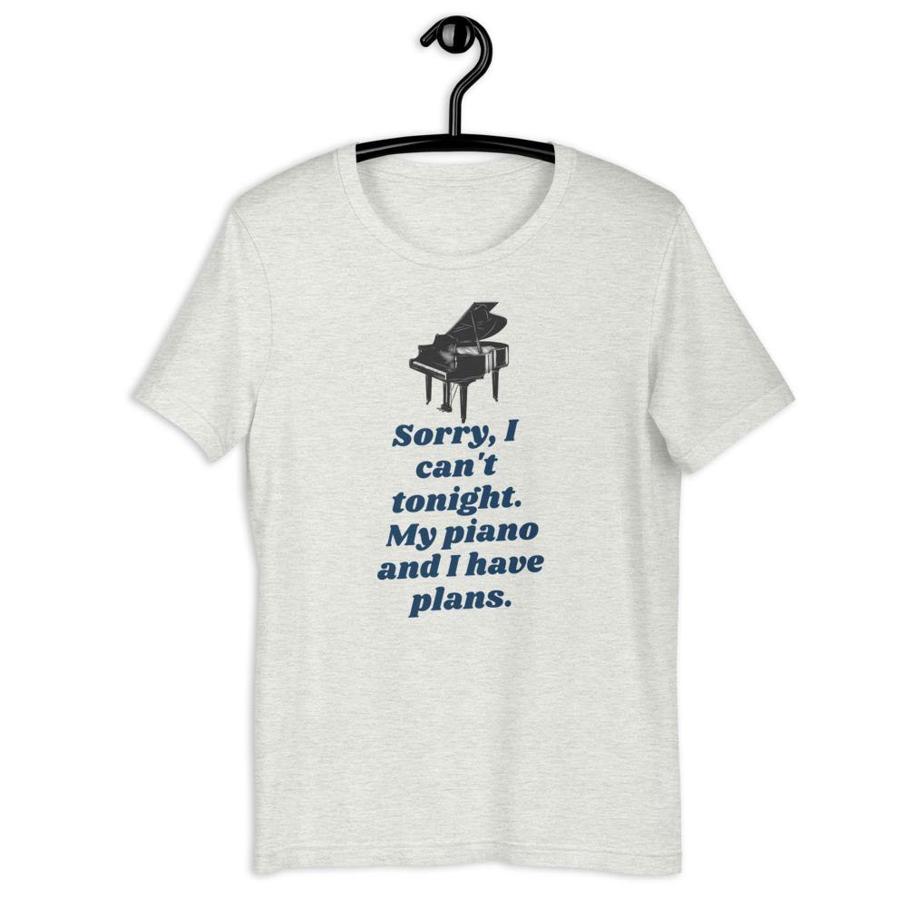 Sorry I Can't Tonight. My Piano And I Have Plans T-Shirt - Music Gifts Depot