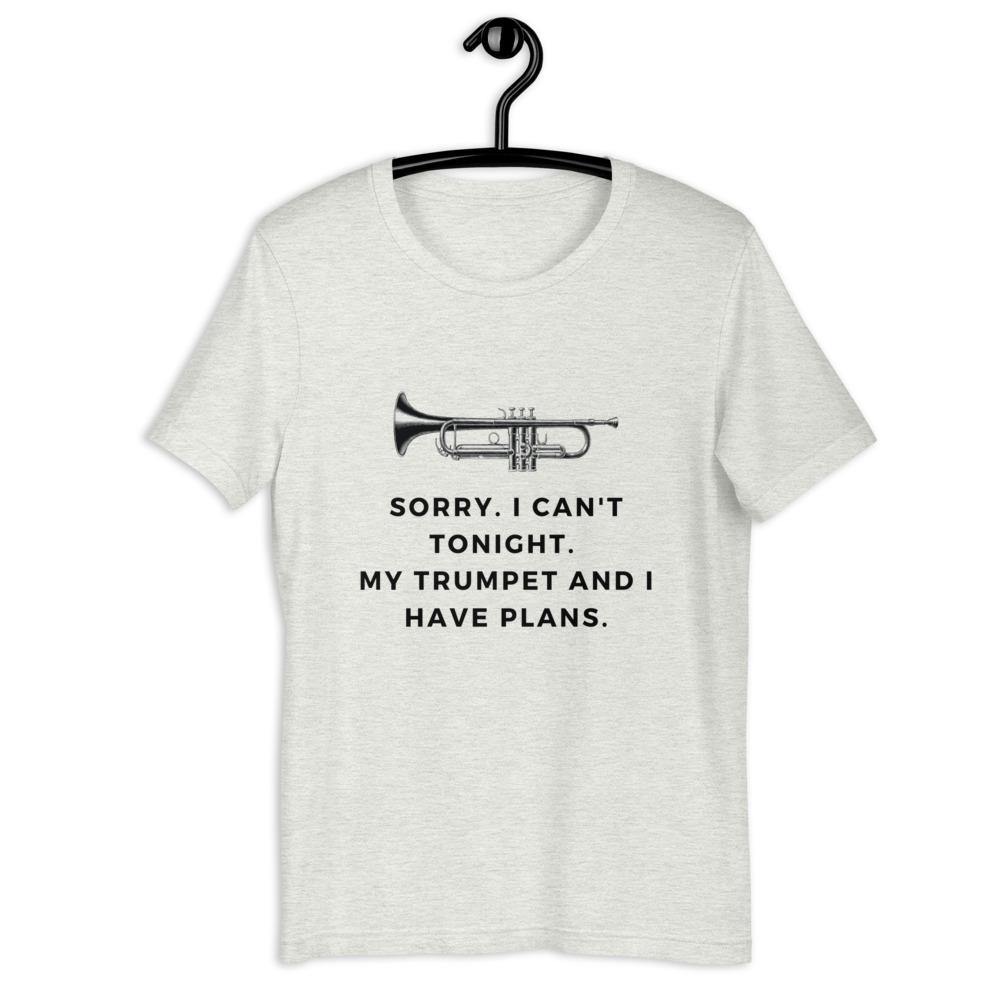 Sorry, I Can't Tonight. My Trumpet and I Have Plans T-Shirt - Music Gifts Depot