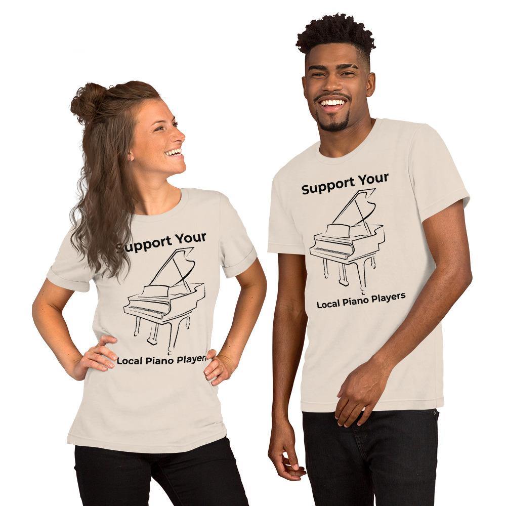 Support Your Local Piano Players Unisex T-Shirt - Music Gifts Depot