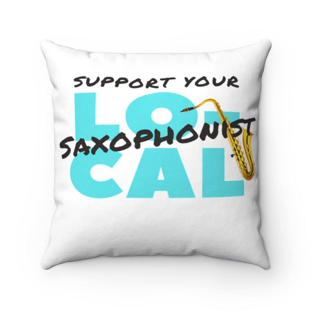 Support Your Local Saxophonist Pillow - Music Gifts Depot