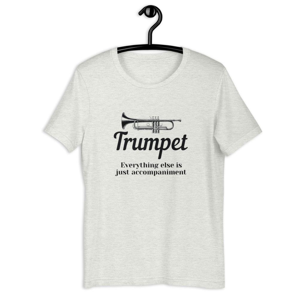Trumpet, Everything Else is Just Accompaniment T-Shirt - Music Gifts Depot