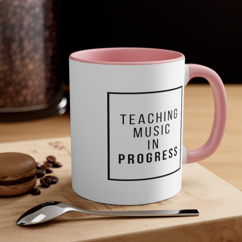Teaching Music In Progress Coffee Mug, 11oz - Music Gifts Depot