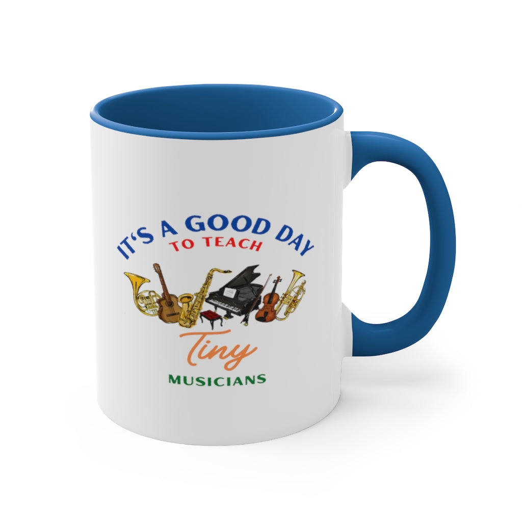 It's A Good Day To Teach Tiny Musicians Coffee Mug, 11oz - Music Gifts Depot