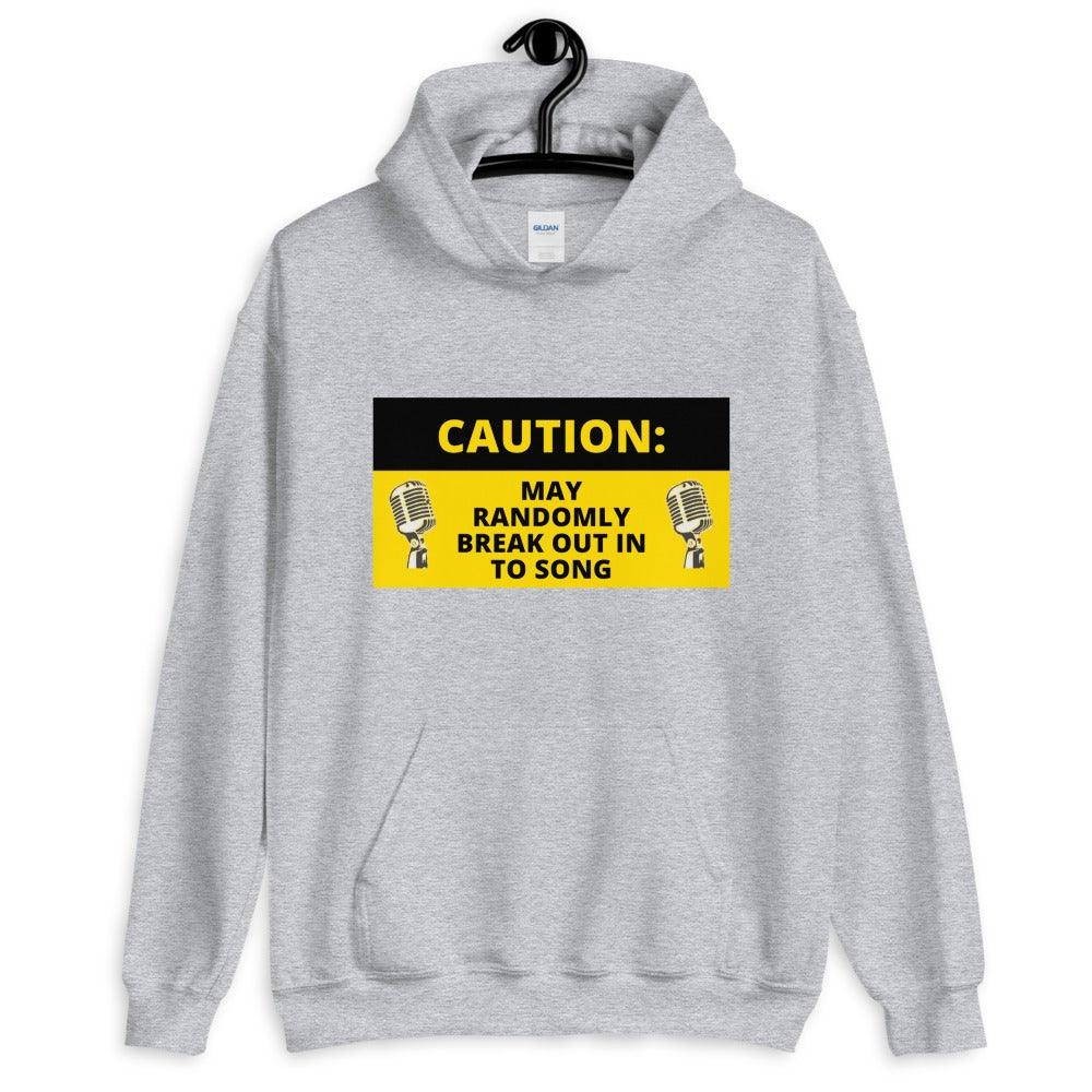 Caution May Randomly Break Out Into Song Hoodie - Music Gifts Depot