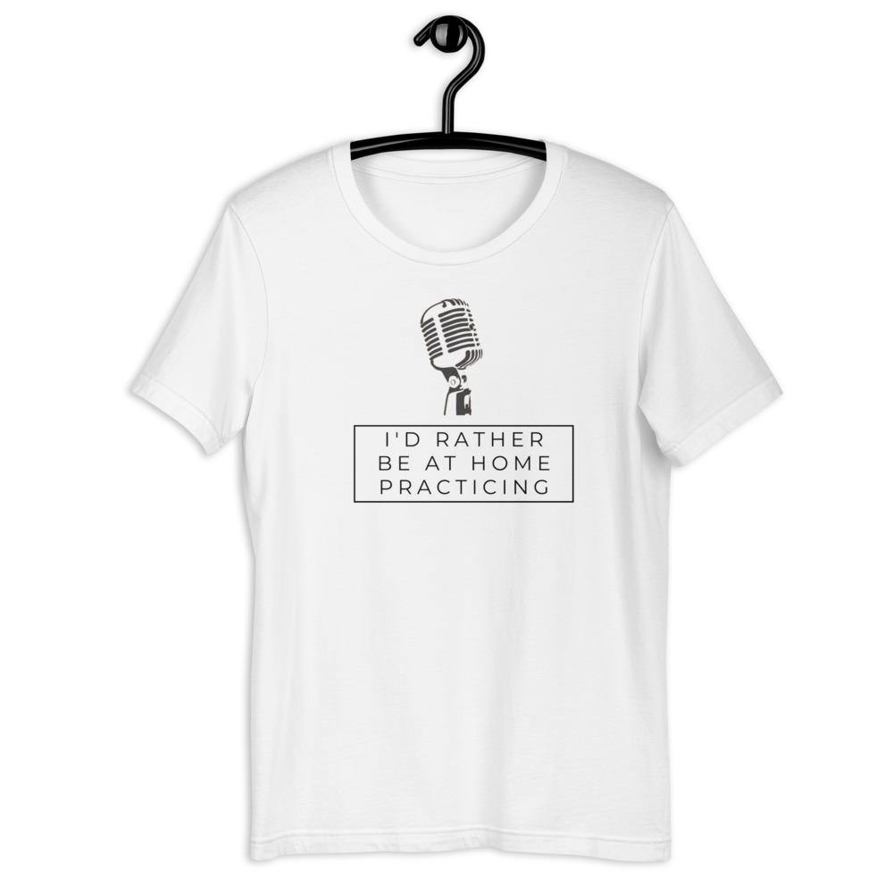 I Rather Be At Home Practicing Singer T-Shirt - Music Gifts Depot