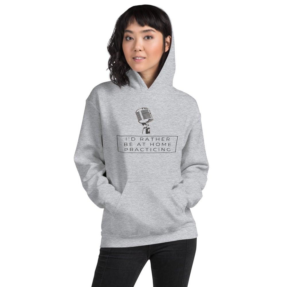 I'd Rather Be At Home Practicing Singing Hoodie - Music Gifts Depot