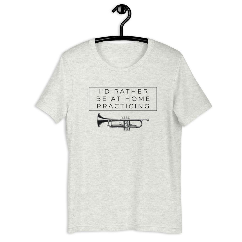 I'd Rather Be At Home Practicing Trumpet T-Shirt - Music Gifts Depot