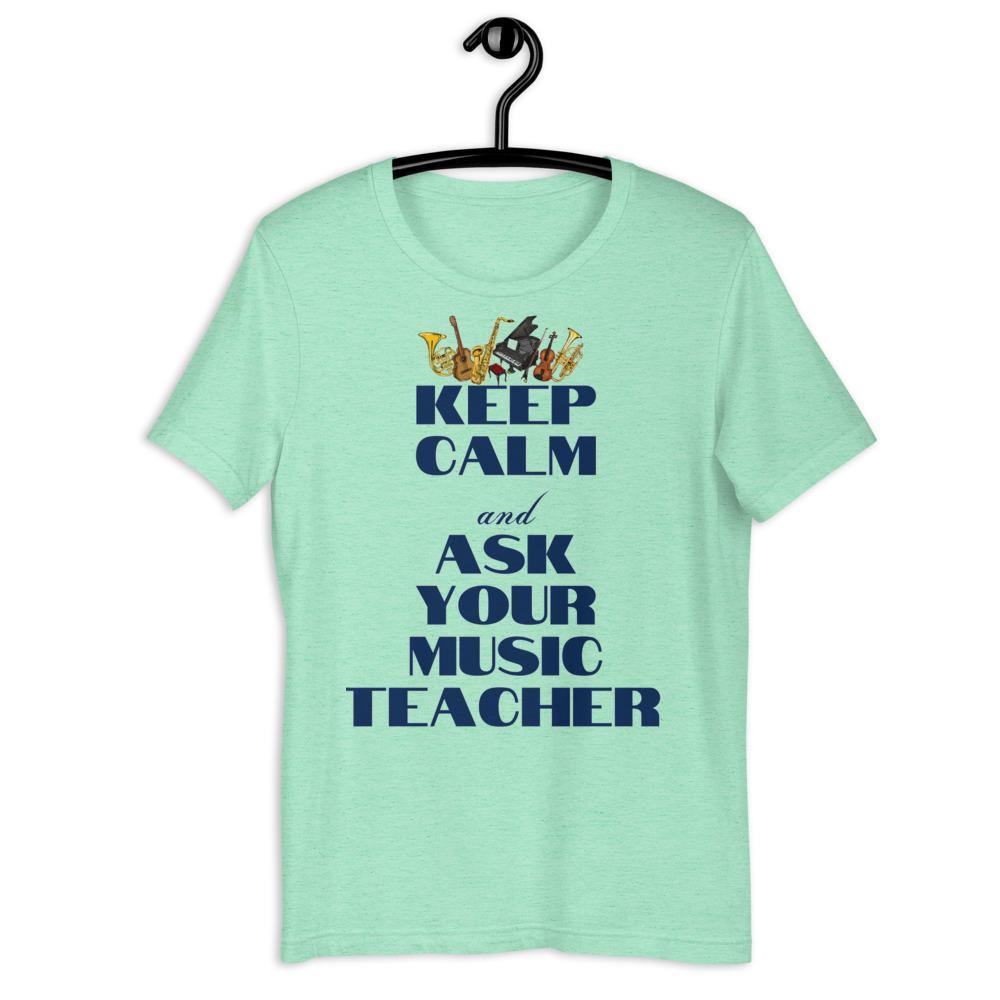 Keep Calm and Ask Your Music Teacher T-Shirt - Music Gifts Depot
