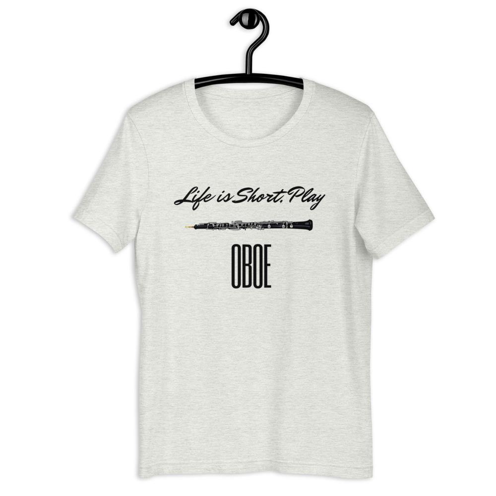 Life Is Short Play Oboe T-Shirt - Music Gifts Depot