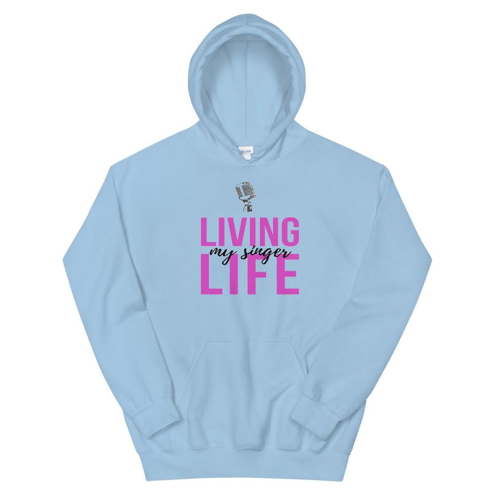 Living My Singer Life Hoodie - Music Gifts Depot