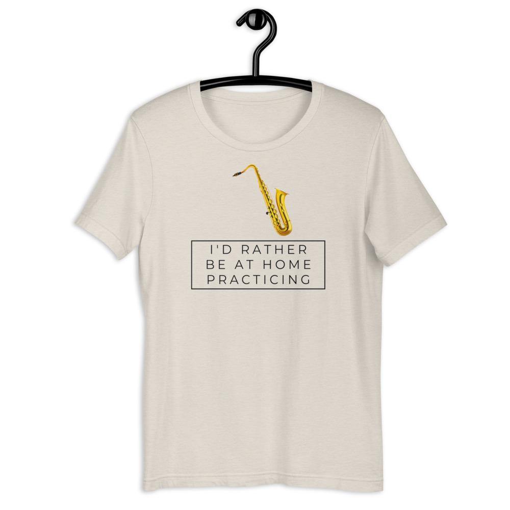 Saxophone I'd Rther Be At Home Practicing T-Shirt - Music Gifts Depot