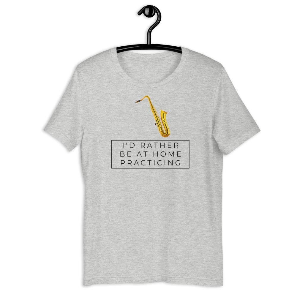 Saxophone I'd Rther Be At Home Practicing T-Shirt - Music Gifts Depot