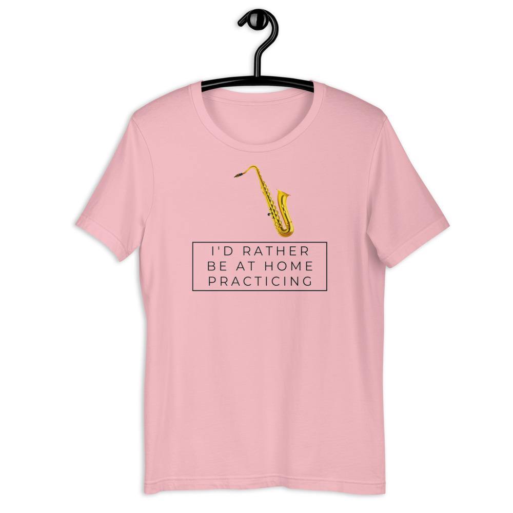 Saxophone I'd Rther Be At Home Practicing T-Shirt - Music Gifts Depot