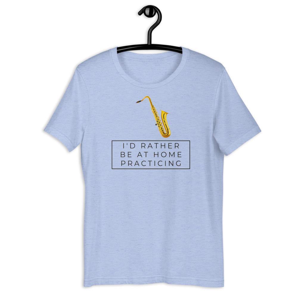 Saxophone I'd Rther Be At Home Practicing T-Shirt - Music Gifts Depot