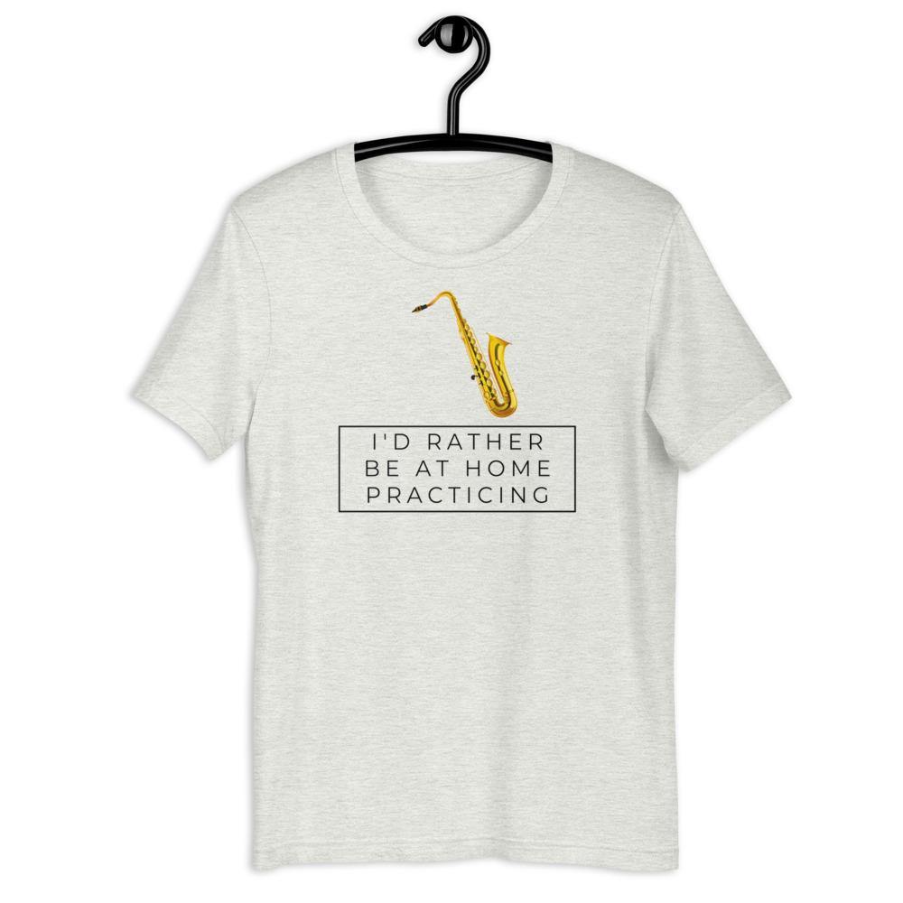 Saxophone I'd Rther Be At Home Practicing T-Shirt - Music Gifts Depot