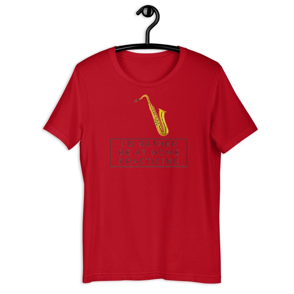 Saxophone I'd Rther Be At Home Practicing T-Shirt - Music Gifts Depot