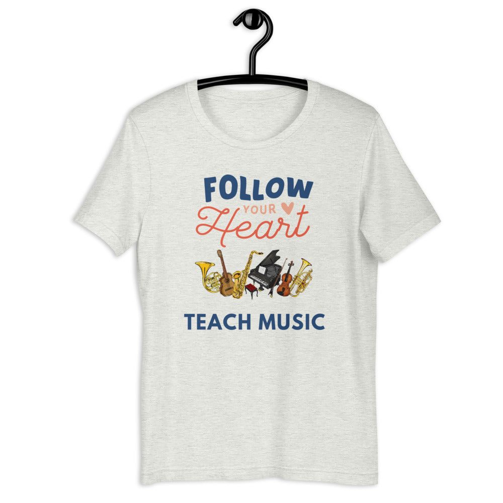 Follow Your Heart Teach Music Unisex T-Shirt - Music Gifts Depot