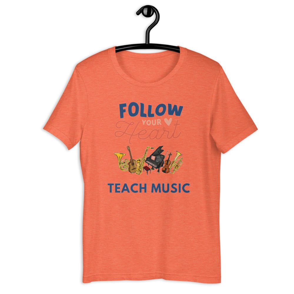 Follow Your Heart Teach Music Unisex T-Shirt - Music Gifts Depot