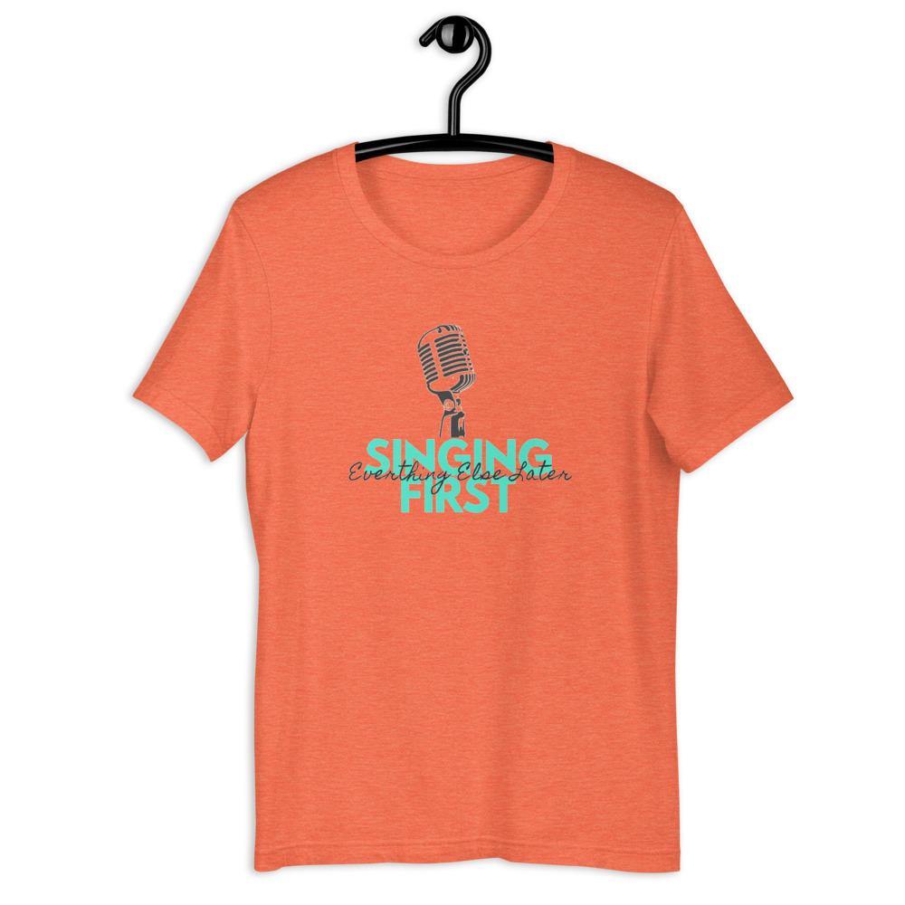 Singing First Everything Else Later T-Shirt - Music Gifts Depot