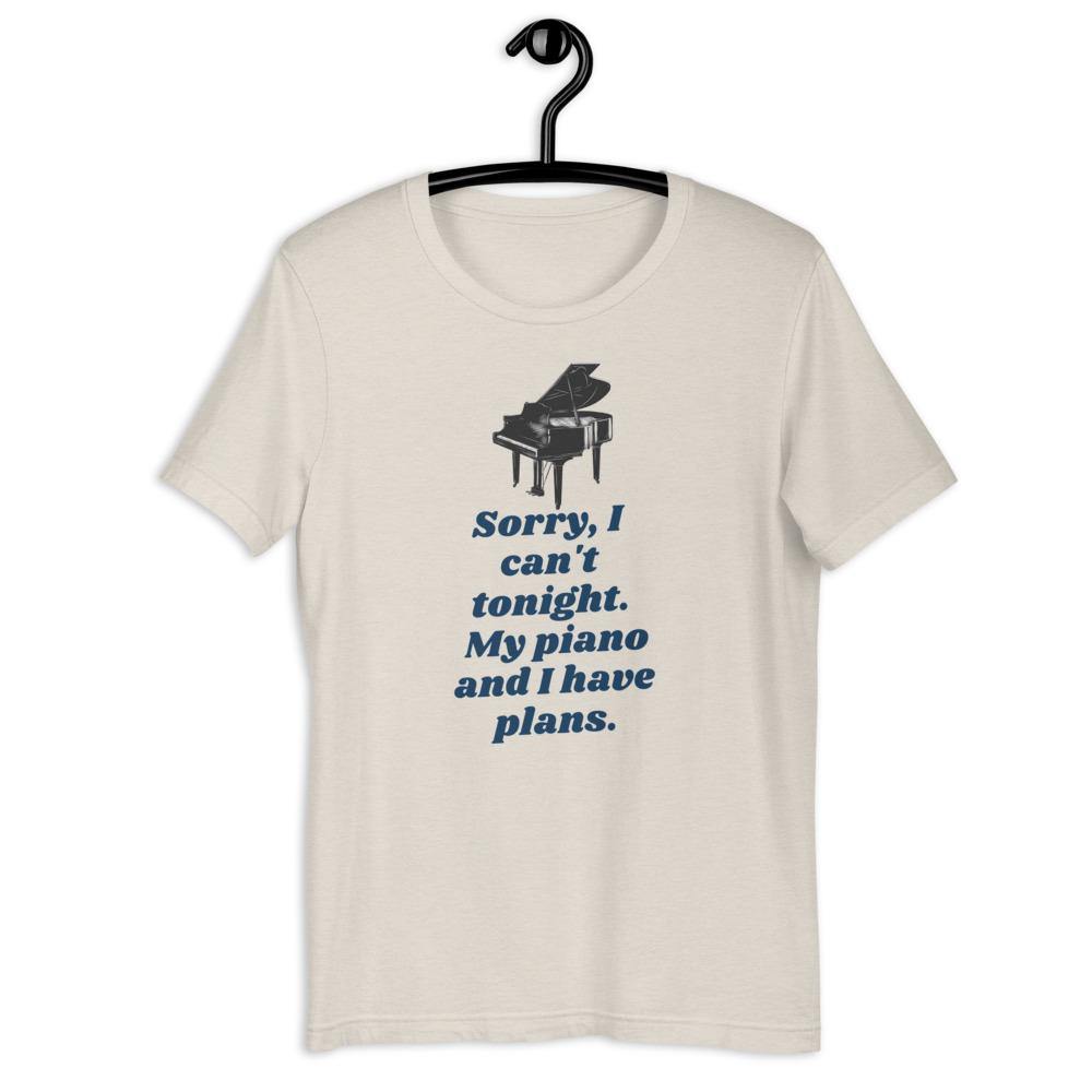 Sorry I Can't Tonight. My Piano And I Have Plans T-Shirt - Music Gifts Depot