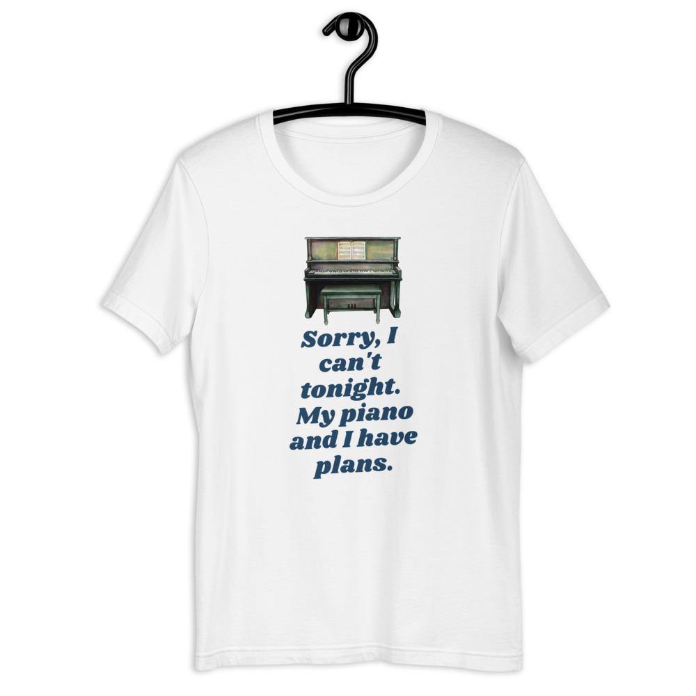 Sorry I Can't Tonight. My Piano And I Have Plans T-Shirt - Music Gifts Depot