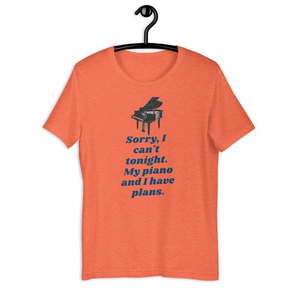 Sorry I Can't Tonight. My Piano And I Have Plans T-Shirt - Music Gifts Depot