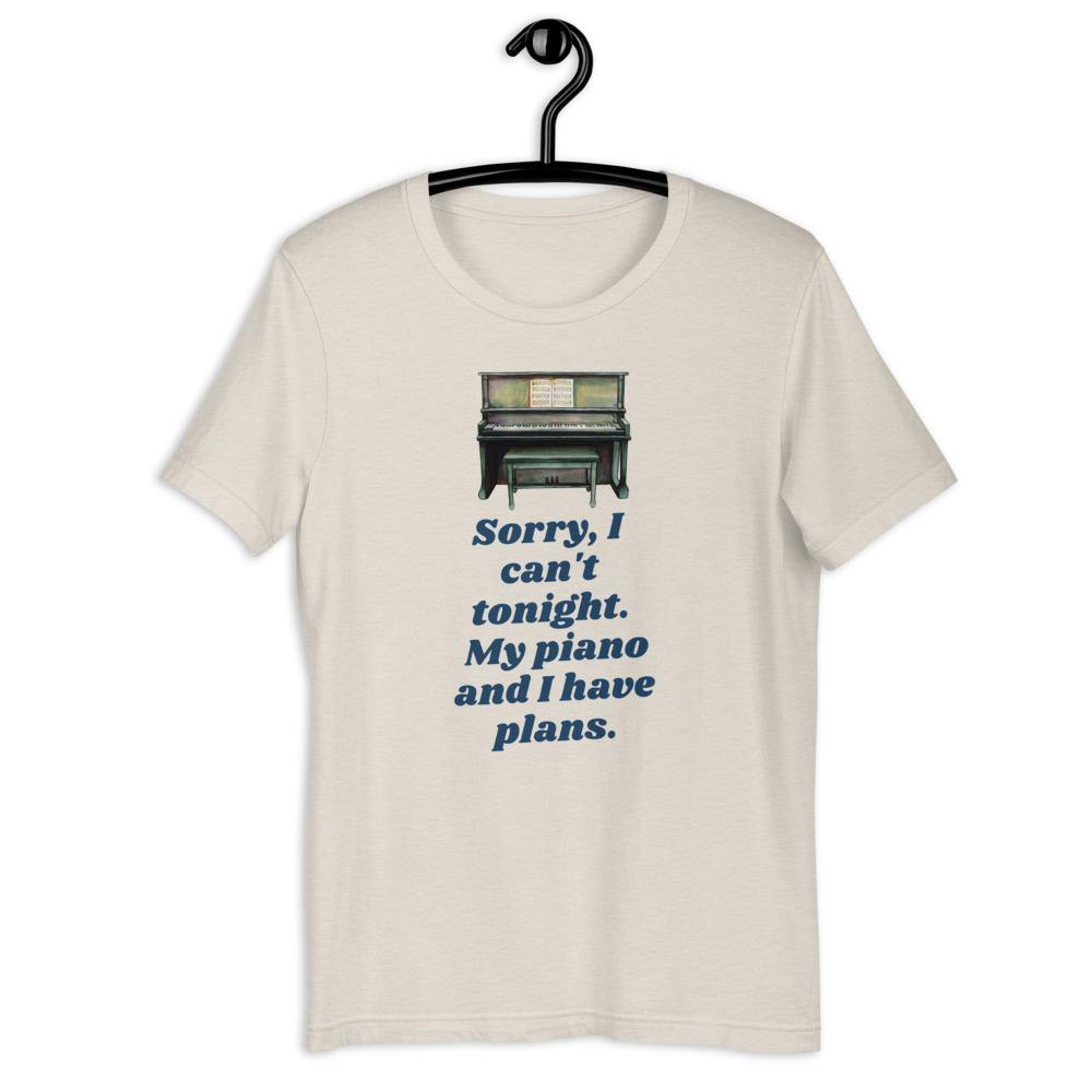 Sorry I Can't Tonight. My Piano And I Have Plans T-Shirt - Music Gifts Depot