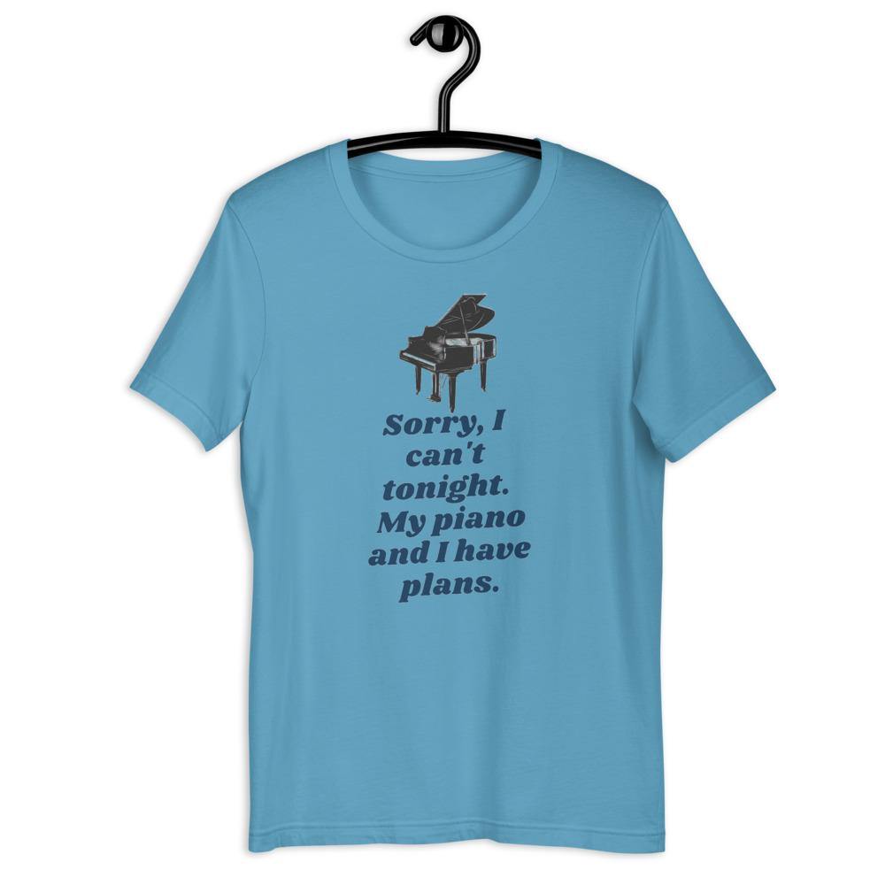 Sorry I Can't Tonight. My Piano And I Have Plans T-Shirt - Music Gifts Depot