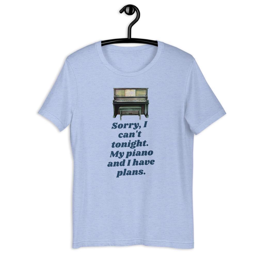 Sorry I Can't Tonight. My Piano And I Have Plans T-Shirt - Music Gifts Depot