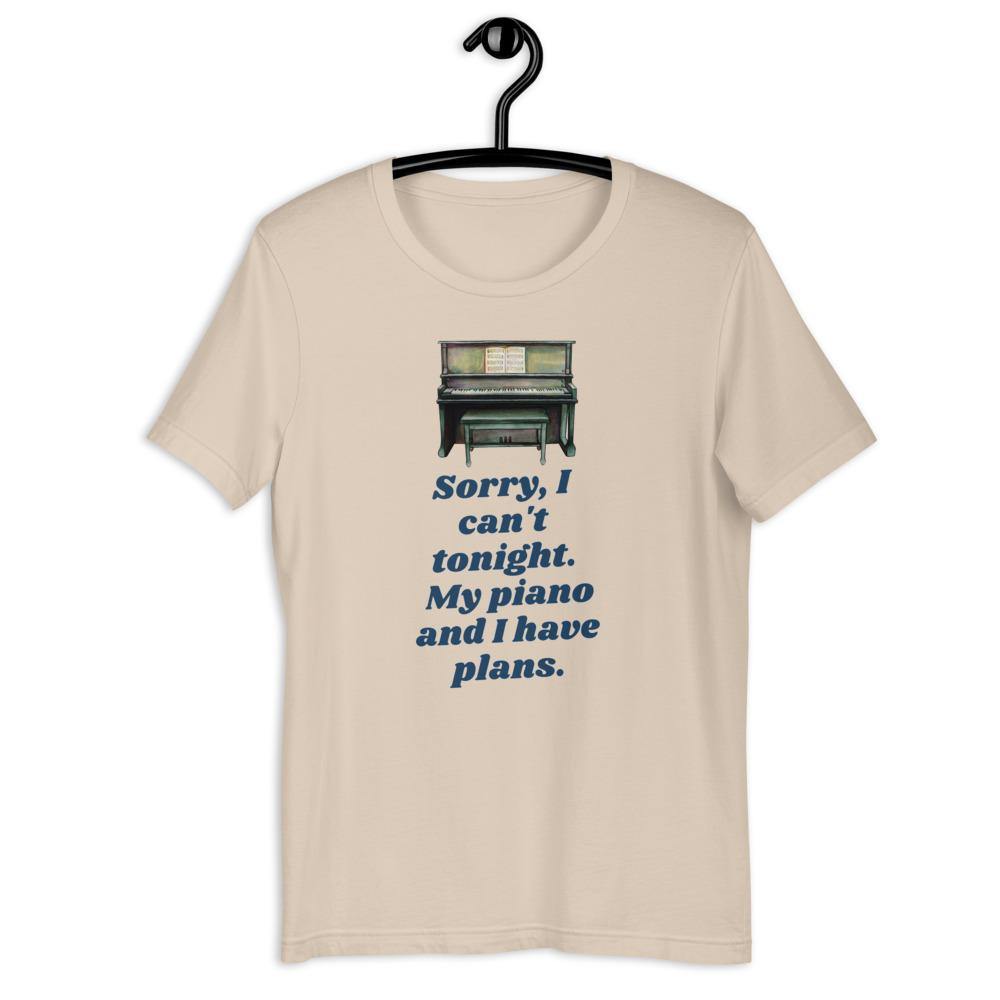 Sorry I Can't Tonight. My Piano And I Have Plans T-Shirt - Music Gifts Depot