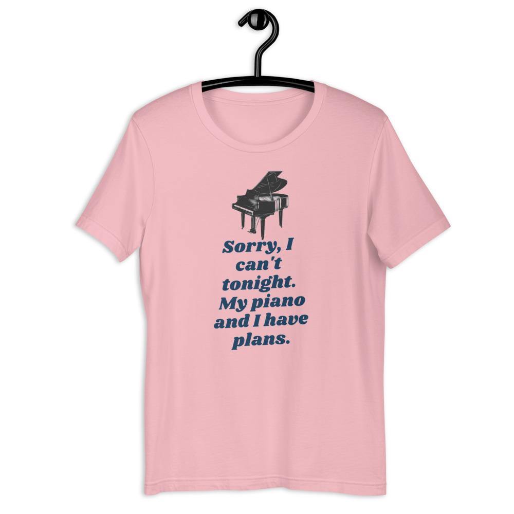 Sorry I Can't Tonight. My Piano And I Have Plans T-Shirt - Music Gifts Depot