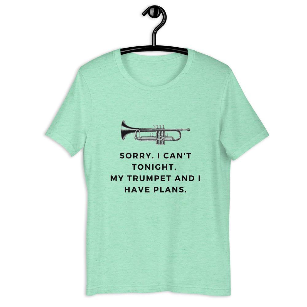 Sorry, I Can't Tonight. My Trumpet and I Have Plans T-Shirt - Music Gifts Depot