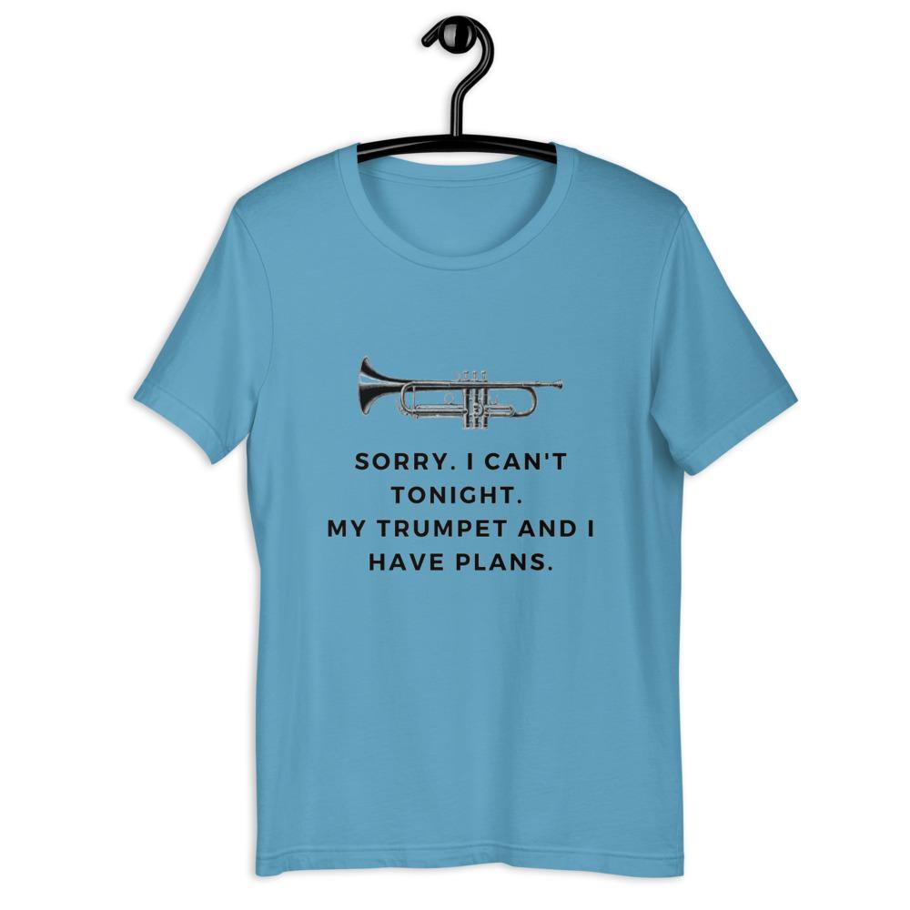 Sorry, I Can't Tonight. My Trumpet and I Have Plans T-Shirt - Music Gifts Depot