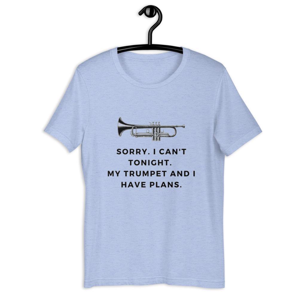 Sorry, I Can't Tonight. My Trumpet and I Have Plans T-Shirt - Music Gifts Depot