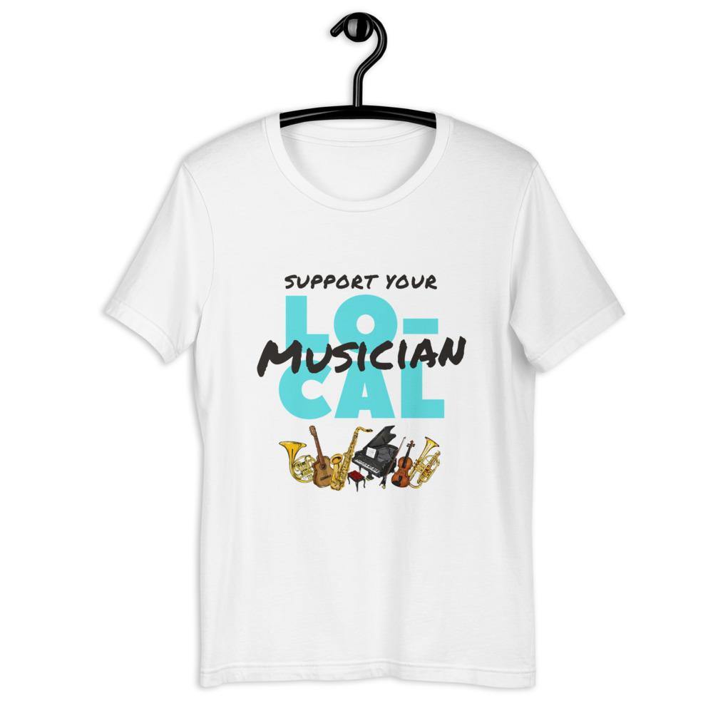 Support Your Local Musician T-Shirt - Music Gifts Depot