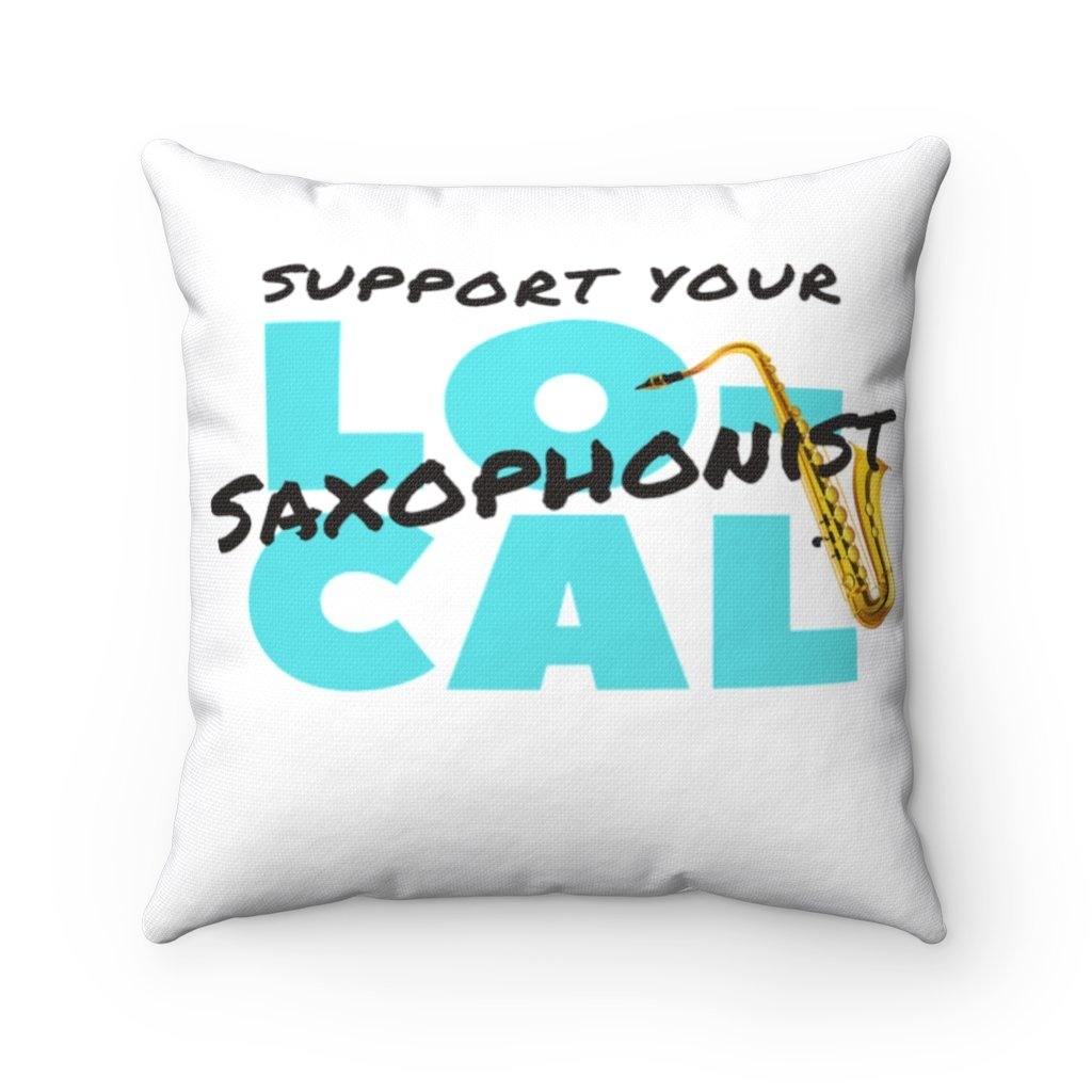 Support Your Local Saxophonist Pillow - Music Gifts Depot