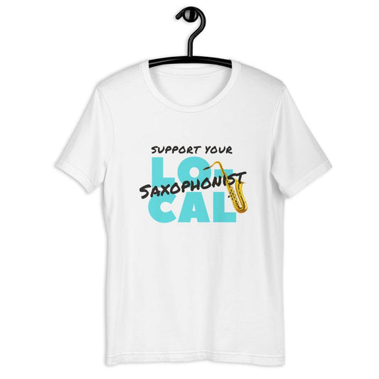 Support Your Local Saxophonist T-Shirt - Music Gifts Depot