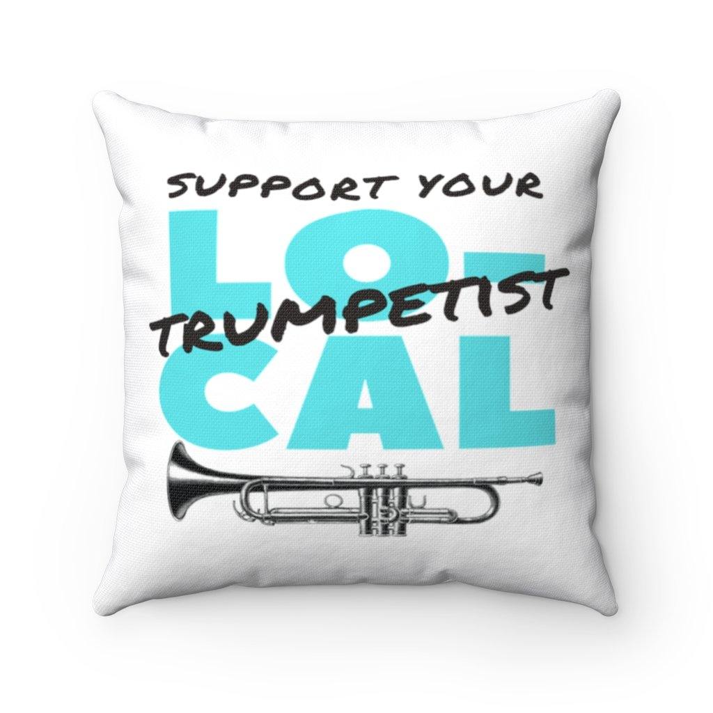 Support Your Local Trumpetist Pillow - Music Gifts Depot