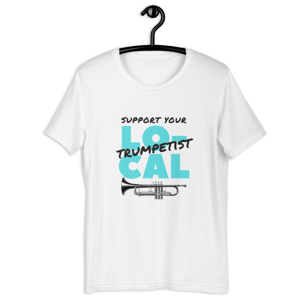 Support Your Local Trumpetist T-Shirt - Music Gifts Depot