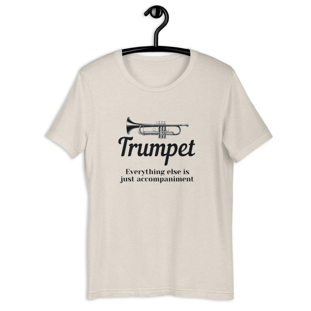 Trumpet, Everything Else is Just Accompaniment T-Shirt - Music Gifts Depot