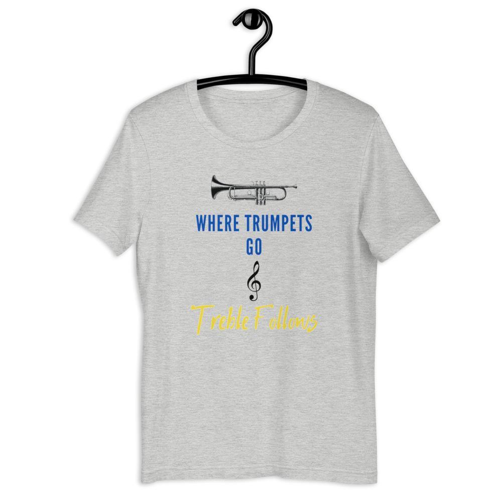 Where Trumpets Go Treble Follows T-Shirt - Music Gifts Depot