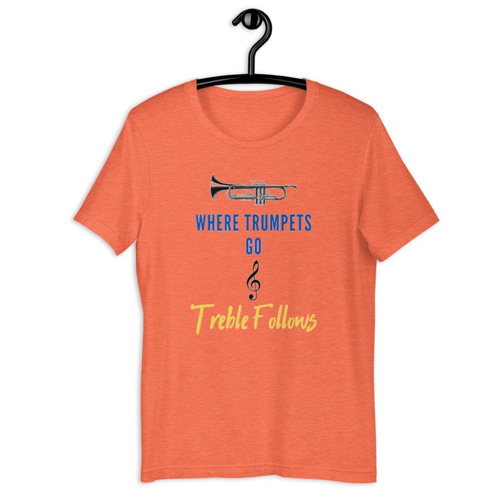 Where Trumpets Go Treble Follows T-Shirt - Music Gifts Depot