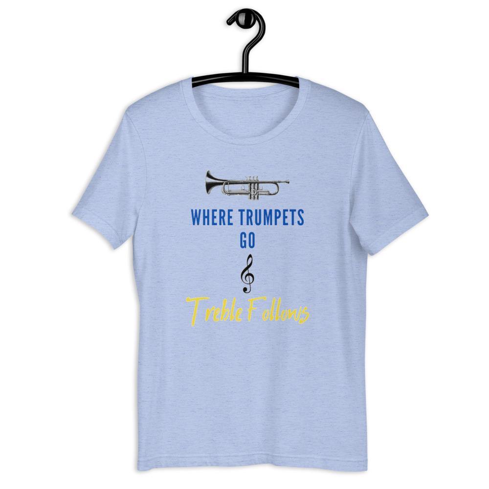 Where Trumpets Go Treble Follows T-Shirt - Music Gifts Depot