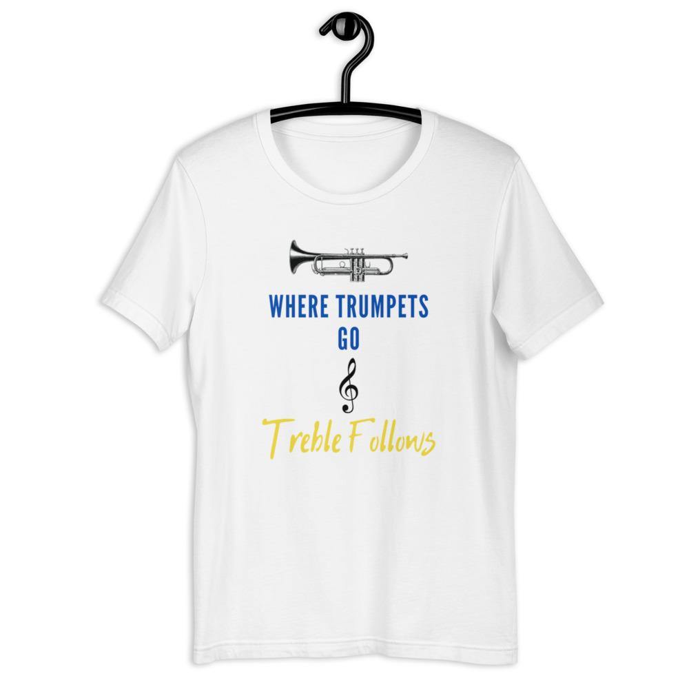 Where Trumpets Go Treble Follows T-Shirt - Music Gifts Depot