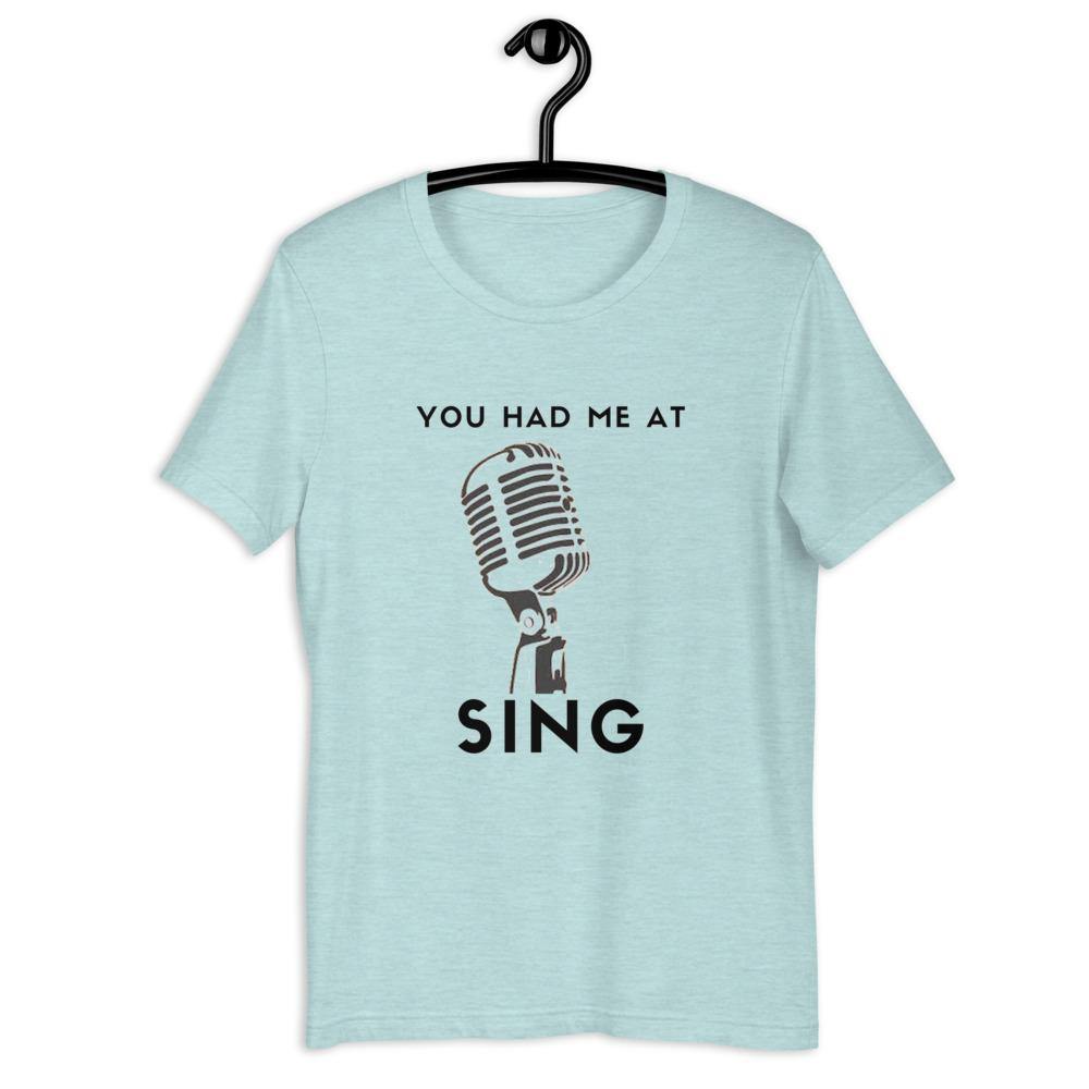 You Had Me At Sing T- Shirt - Music Gifts Depot